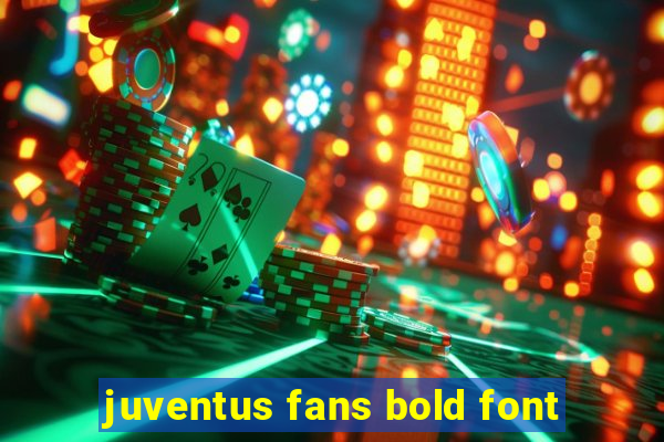 juventus fans bold font